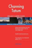Channing Tatum RED-HOT Career Guide; 2540 REAL Interview Questions