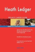 Heath Ledger RED-HOT Career Guide; 2590 REAL Interview Questions