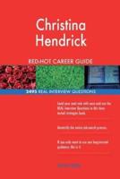 Christina Hendrick RED-HOT Career Guide; 2495 REAL Interview Questions