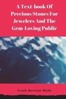 A Text-Book Of Precious Stones For Jewelers And The Gem-Loving Public