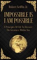 Impossible Is I Am Possible