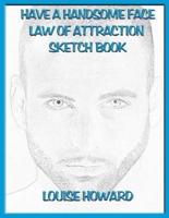 'Have a Handsome Face' Themed Law of Attraction Sketch Book