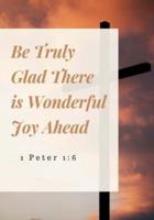 Be Truly Glad There Is Wonderful Joy Ahead