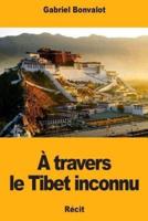 À Travers Le Tibet Inconnu