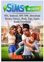 The Sims Mobile, Ios, Android, App, Apk, Download, Money, Cheats, Mods, Tips, Game Guide Unofficial