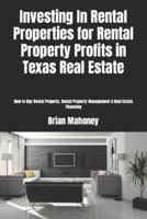 Investing In Rental Properties for Rental Property Profits in Texas Real Estate: How to Buy Rental Property, Rental Property Management & Real Estate Financing