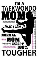 I'm a Taekwondo Mom Just Like a Normal Mom Except 100% Tougher