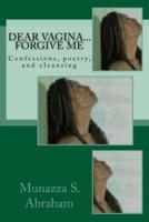 Dear Vagina... Forgive Me: Confessions, poetry, and cleansing