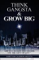 Think Gangsta & Grow Big