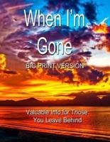 When I'm Gone (Big Print Version)
