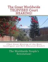 The Great Worldwide TELEVISED Court HEARING!