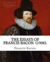 The Essays of Francis Bacon (1908). By