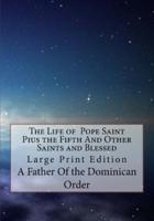 The Life of Pope Saint Pius the Fifth And Other Saints and Blessed