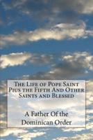 The Life of Pope Saint Pius the Fifth And Other Saints and Blessed