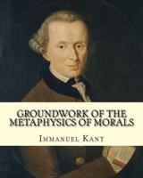 Groundwork of the Metaphysics of Morals, By