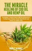 The Miracle Healing of CBD Oil and Hemp Oil