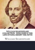 William Shakespeare Collection - King John & The Life of King Henry the Fifth