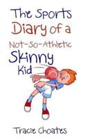 The Sports Diary of a Not-So-Athletic Skinny Kid