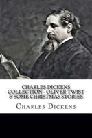 Charles Dickens Collection - Oliver Twist & Some Christmas Stories