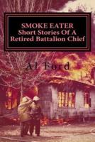 Smoke Eater, Short Stories of a Retired Battalion Chief