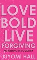 Love Bold, Live Forgiving