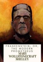 Frankenstein; Or, The Modern Prometheus