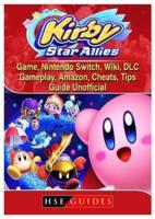 Kirby Star Allies Game, Nintendo Switch, Wiki, DLC, Gameplay, Amazon, Cheats, Tips, Guide Unofficial