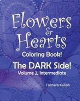 Flowers and Hearts Coloring Book, The Dark Side, Vol 2 Intermediate