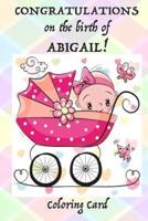CONGRATULATIONS on the Birth of ABIGAIL! (Coloring Card)