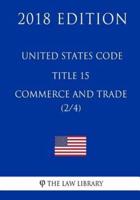 United States Code - Title 15 - Commerce and Trade (2/4) (2018 Edition)