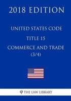 United States Code - Title 15 - Commerce and Trade (3/4) (2018 Edition)