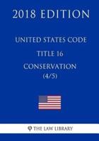United States Code - Title 16 - Conservation (4/5) (2018 Edition)