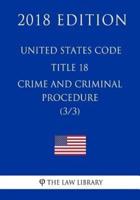 United States Code - Title 18 - Crimes and Criminal Procedure (3/3) (2018 Edition)