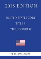 United States Code - Title 2 - The Congress (2018 Edition)