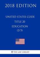 United States Code - Title 20 - Education (2/3) (2018 Edition)