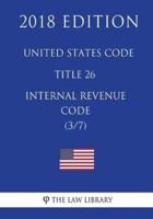 United States Code - Title 26 - Internal Revenue Code (3/7) (2018 Edition)