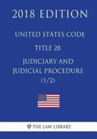 United States Code - Title 28 - Judiciary and Judicial Procedure (1/2) (2018 Edition)