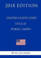 United States Code - Title 43 - Public Lands (2018 Edition)