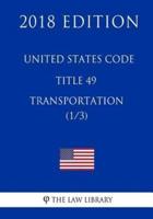 United States Code - Title 49 - Transportation (1/3) (2018 Edition)