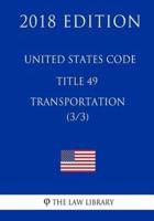 United States Code - Title 49 - Transportation (3/3) (2018 Edition)