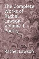 The Complete Works of Rachel Lawson Volume 1 Poetry