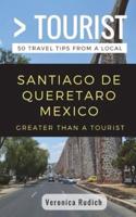 Greater Than a Tourist- Santiago De Queretaro Mexico