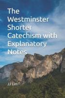 The Westminster Shorter Catechism with Explanatory Notes