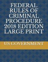 Federal Rules of Criminal Procedure 2018 Edition Large Print