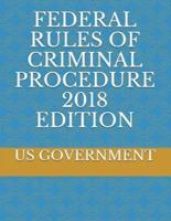 Federal Rules of Criminal Procedure 2018 Edition
