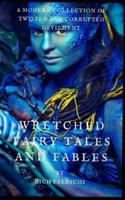 WRETCHED FAIRY TALES & FABLES