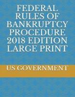 Federal Rules of Bankruptcy Procedure 2018 Edition Large Print