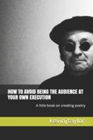 How to Avoid Being the Audience at Your Own Execution