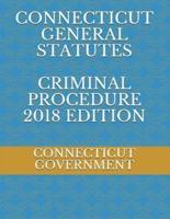 Connecticut General Statutes Criminal Procedure 2018 Edition