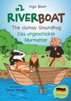 Riverboat: The Clumsy Groundhog - Das ungeschickte Murmeltier: Bilingual Children's Picture Book English German